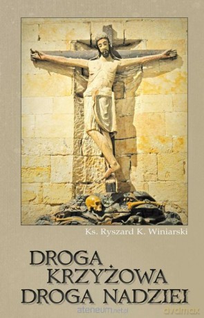 Droga krzyżowa, droga nadziei - Ryszard K. Winiarski [KSIĄŻKA]