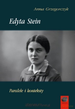 Edyta Stein Paralele i konteksty - Anna Grzegorczyk [KSIĄŻKA]