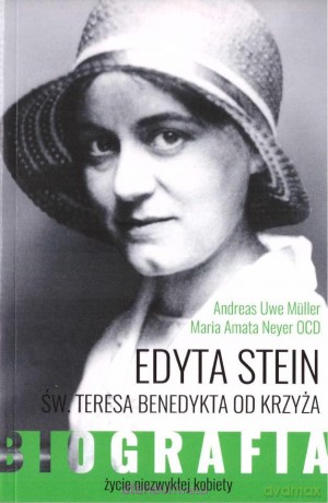 Edyta Stein. Życie niezwykłej kobiety. Biografia - Andreas Uwe Muller, Maria Amata Neyer OCD [KSIĄŻKA]