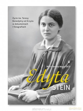 Edyta Stein. Życie w dokumentach i fotografiach - Maria Amata Neyer OCD [KSIĄŻKA]