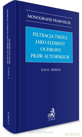 Filtracja treści jako element ochrony praw... - Rafał Skibicki [KSIĄŻKA]