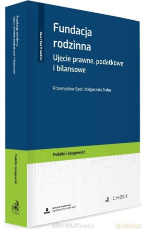 Fundacja rodzinna. Ujęcie prawne, podatkowe... - Przemysław Szot, Małgorzata Białas [KSIĄŻKA]