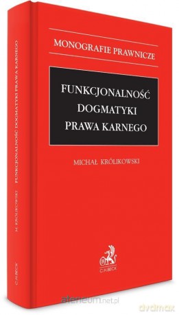 Funkcjonalność dogmatyki prawa karnego - Michał Królikowski [KSIĄŻKA]