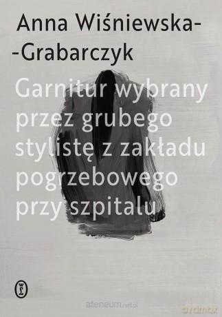 Garnitur wybrany przez grubego stylistę... - Anna Wiśniewska-Grabarczyk [KSIĄŻKA]