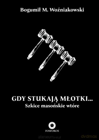 Gdy stukają młotki... Szkice masońskie wtóre - Bogumił M. Woźniakowski [KSIĄŻKA]