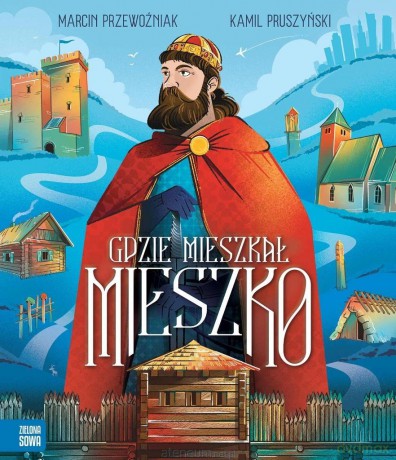 Gdzie mieszkał Mieszko - Marcin Przewoźniak, Kamil Pruszyński [KSIĄŻKA]