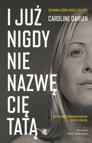 I już nigdy nie nazwę cię tatą - Caroline Darian [KSIĄŻKA]