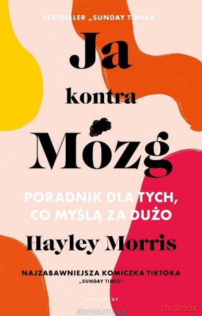 Ja kontra Mózg. Poradnik dla tych, co myślą.. - Hayley Morris [KSIĄŻKA]