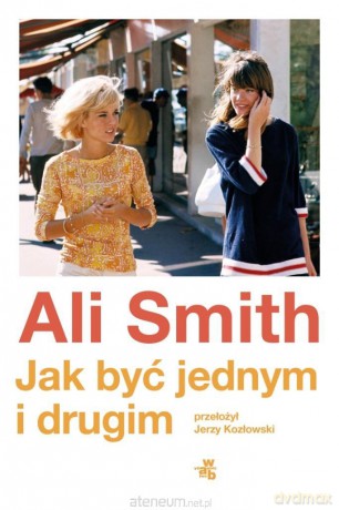 Jak być jednym i drugim - Ali Smith [KSIĄŻKA]