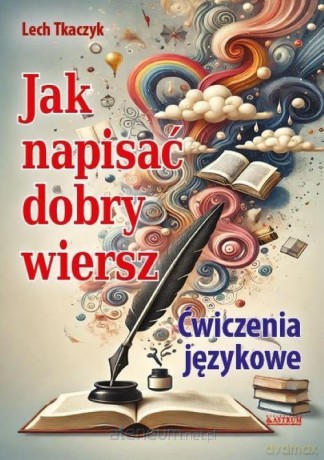 Jak napisać dobry wiersz. Ćwiczenia językowe - Lech Tkaczyk [KSIĄŻKA]