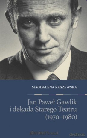 Jan Paweł Gawlik i dekada Starego Teatru - Magdalena Raszewska [KSIĄŻKA]