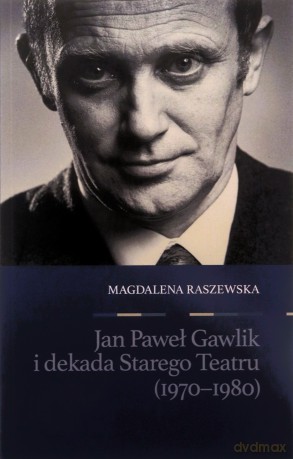 Jan Paweł Gawlik i dekada Starego Teatru - Magdalena Raszewska [KSIĄŻKA]