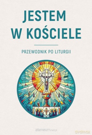 Jestem w Kościele. Przewodnik po liturgii - Krzysztof Skowroński [KSIĄŻKA]