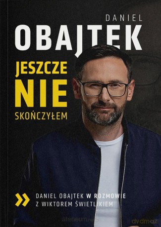 Jeszcze nie skończyłem - Daniel Obajtek [KSIĄŻKA]