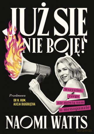 Już się nie boję! Wszystko, czego nie mówią nam... - Naomi Watts [KSIĄŻKA]