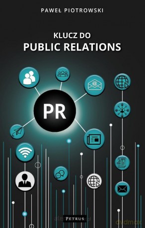 Klucz do public relations - Paweł Piotrowski [KSIĄŻKA]