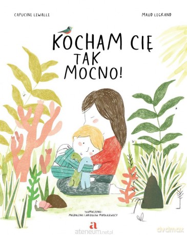 Kocham cię tak mocno! - Capucine Lewalle, Maud Legrand [KSIĄŻKA]