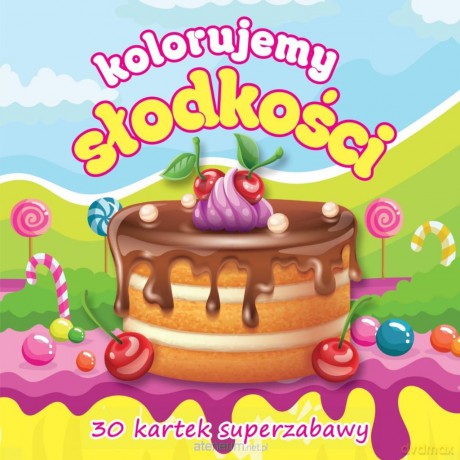 Kolorujemy słodkości 30 kartek superzabawy [KSIĄŻKA]