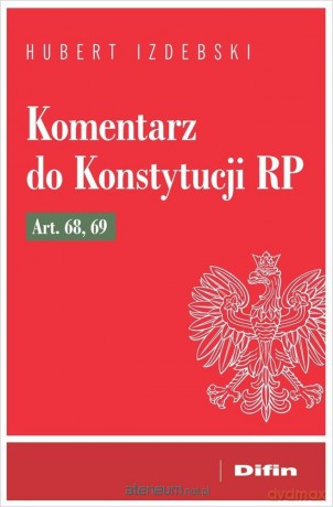 Komentarz do Konstytucji RP art. 68, 69 - Izdebski Hubert [KSIĄŻKA]