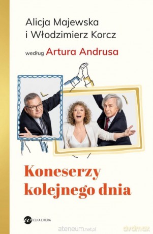 Koneserzy kolejnego dnia - Artur Andrus, Alicja Majewska, Włodzimierz Korcz [KSIĄŻKA]