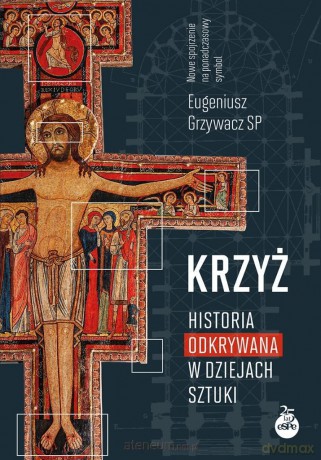 Krzyż. Historia odkrywana w dziejach sztuki - Eugeniusz Grzywacz SP [KSIĄŻKA]