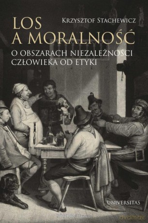 Los a moralność. O obszarach niezależności... - Krzysztof Stachewicz [KSIĄŻKA]