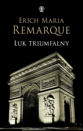 Łuk Triumfalny - Erich Maria Remarque [KSIĄŻKA]