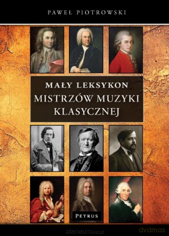 Mały Leksykon mistrzów muzyki klasycznej - Paweł Piotrowski [KSIĄŻKA]