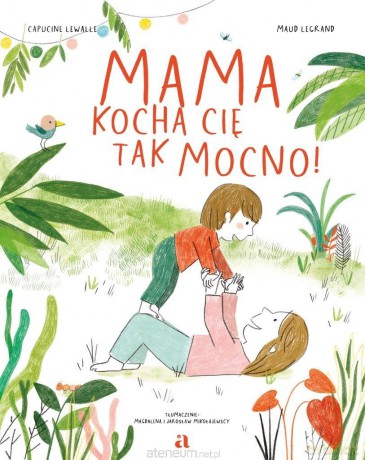 Mama kocha cię tak mocno! - Capucine Lewalle, Maud Legrand [KSIĄŻKA]