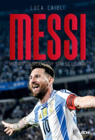 Messi. Historia chłopca, który stał się legendą - Luca Caioli [KSIĄŻKA]