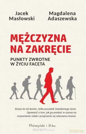 Mężczyzna na zakręcie. Punkty zwrotne w życiu... - Magdalena Adaszewska, Jacek Masłowski [KSIĄŻKA]