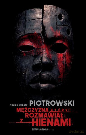 Mężczyzna, który rozmawiał z hienami - Przemysław Piotrowski [KSIĄŻKA]