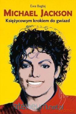 Michael Jackson. Księżycowym krokiem do gwiazd - Ewa Bagłaj [KSIĄŻKA]
