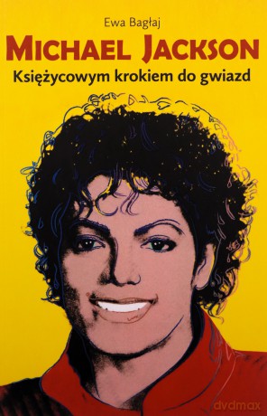 Michael Jackson. Księżycowym krokiem do gwiazd - Ewa Bagłaj [KSIĄŻKA]