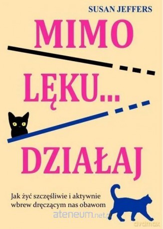 Mimo lęku... działaj. Jak żyć szczęśliwie... - Susan Jeffers [KSIĄŻKA]