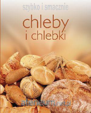 Szybko i smacznie - Chleby i chlebki BR w.2012 [KSIĄŻKA]