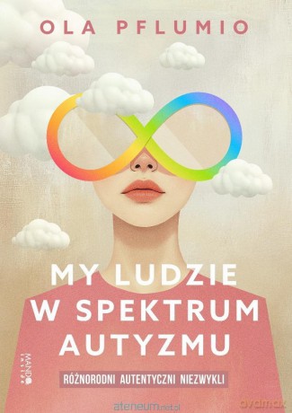 My ludzie w spektrum autyzmu. Różnorodni - Aleksandra Pflumio [KSIĄŻKA]