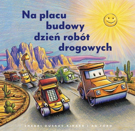 Na placu budowy dzień robót drogowych - Sherri Duskey Rinker, AG Ford [KSIĄŻKA]