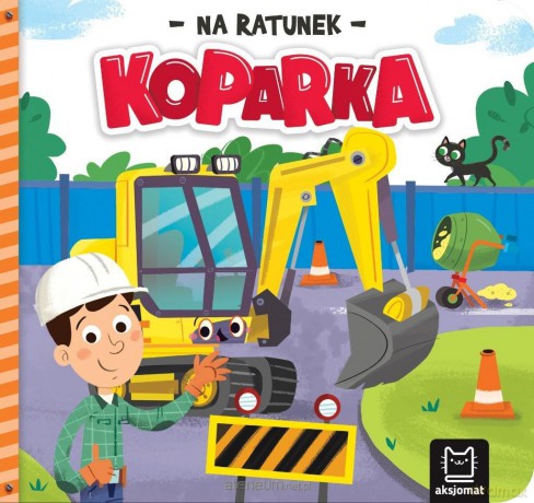 Na ratunek. Koparka - Anna Podgórska [KSIĄŻKA]