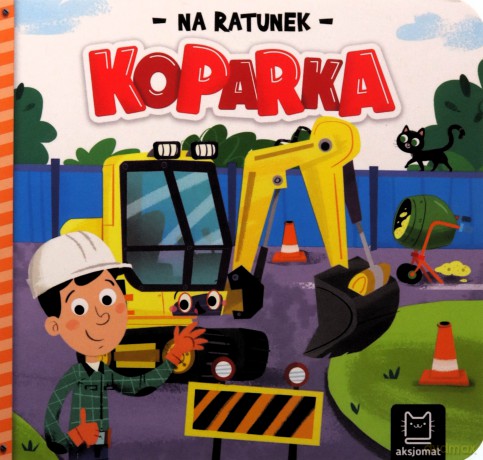 Na ratunek. Koparka - Anna Podgórska [KSIĄŻKA]