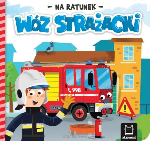 Na ratunek. Wóz strażacki - Anna Podgórska [KSIĄŻKA]