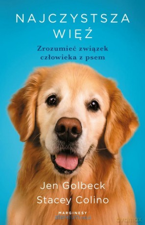 Najczystsza więź. Zrozumieć związek człowieka... - Jen Goldbeck, Stacey Colino [KSIĄŻKA]