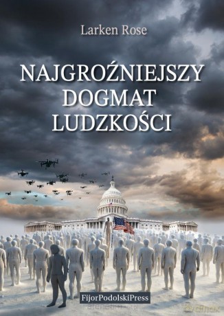 Najgroźniejszy dogmat ludzkości - Larken Rose [KSIĄŻKA]