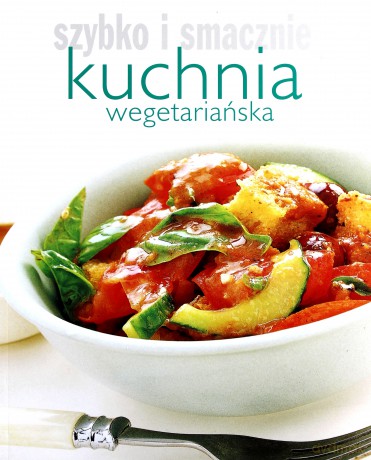 Szybko i smacznie - Kuchnia wegetariańska [KSIĄŻKA]