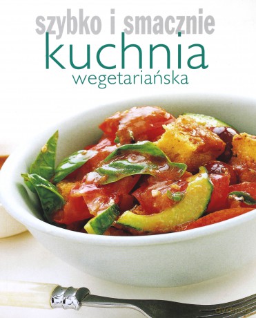 Szybko i smacznie - Kuchnia wegetariańska [KSIĄŻKA]