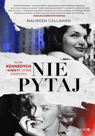 Nie pytaj. Klan Kennedych i kobiety, które... - Maureen Callahan [KSIĄŻKA]