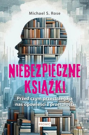 Niebezpieczne książki. Przed czym ostrzegają... - Michael S. Rose [KSIĄŻKA]