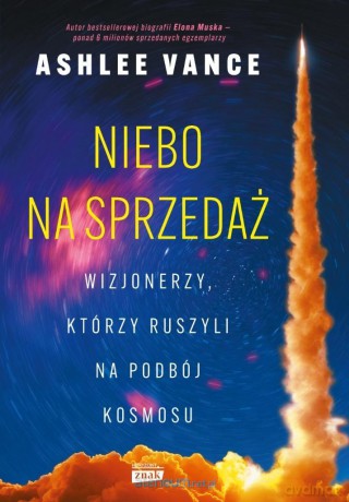 Niebo na sprzedaż. Wizjonerzy, którzy ruszyli na.. - Ashlee Vance [KSIĄŻKA]
