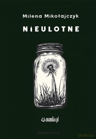 Nieulotne - Milena Mikołajczyk [KSIĄŻKA]
