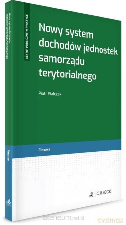 Nowy system dochodów jednostek samorządu terytor. - Piotr Walczak [KSIĄŻKA]